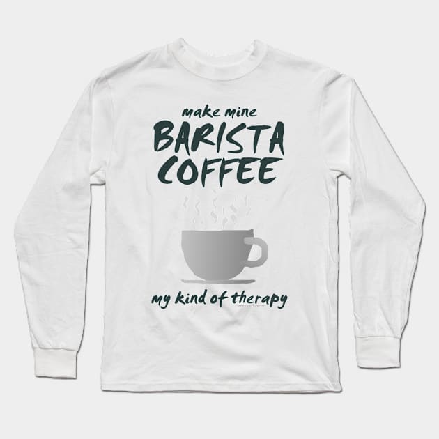 Make Mine BARISTA COFFEE-01a Long Sleeve T-Shirt by JohnT